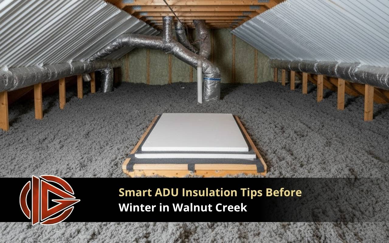 Attic upgrades showing pre-winter ADU insulation tips in Walnut Creek